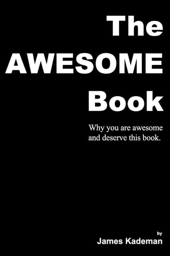 The Awesome Book Why You Are Awesome and Deserve This Book