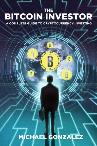 The Bitcoin Investor A Complete Guide to Cryptocurrency Investing
