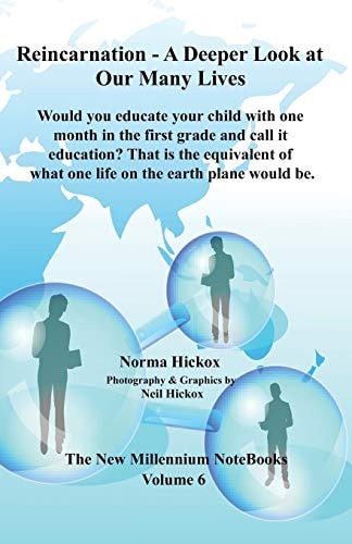 Reincarnation - a Deeper Look at Our Many Lives Would You Educate Your Child with One Month in the First Grade and Call It Education? That Is the Equivalent of What One Life on the Earth Plane Would Be