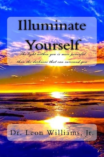 Illuminate Yourself The Light Within You Is More Powerful Than the Darkness That Can Surround You