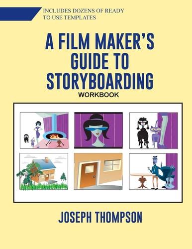 A Film Maker's Guide to Story-Boarding Workbook