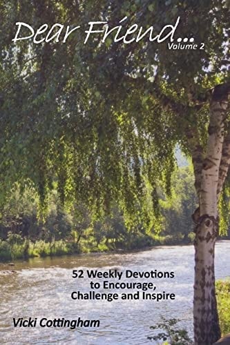 Dear Friend... (Volume 2) 52 Weekly Devotions to Encourage, Challenge and Inspire