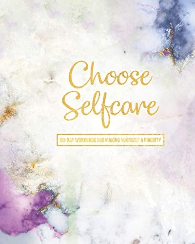 Choose Selfcare 90 Day Workbook For Making Yourself A Priority