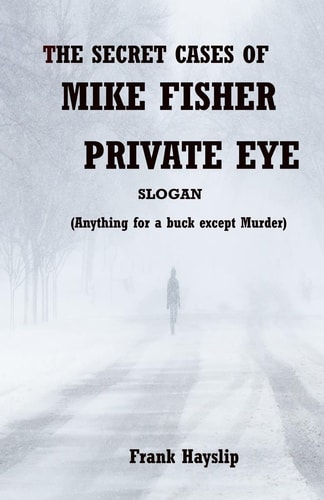 The Secret Cases of Mike Fisher Private Eye