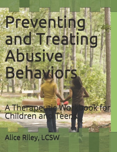 Preventing and Treating Abusive Behaviors A Therapeutic Workbook for Children and Teens