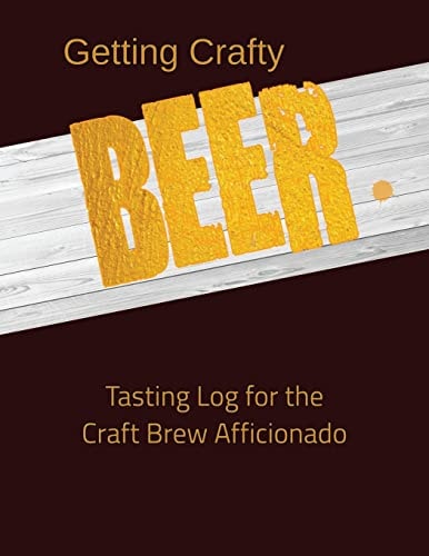 Getting Crafty. Beer. Tasting Log for the Craft Brew Afficionado