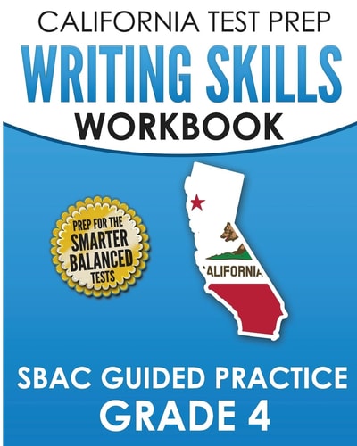 CALIFORNIA TEST PREP Writing Skills Workbook SBAC Guided Practice Grade 4 Preparation for the Smarter Balanced ELA Tests