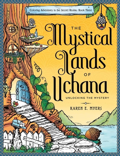 The Mystical Lands of Uchana: Coloring Adventures in the Secret Realms Book Three: Unlocking the Mystery