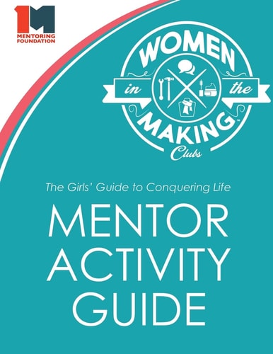 The Girls' Guide to Conquering Life Mentor Activity Guide Women in the Making Club