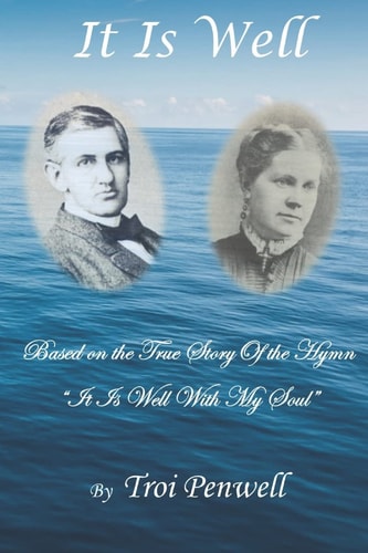 It Is Well The Story of Horatio and Anna Spafford