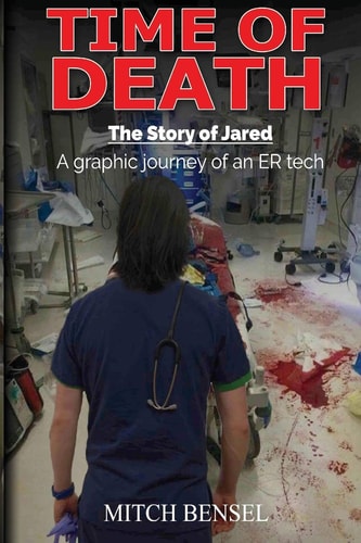 Time of Death The Story of Jared A Graphic Journey of an ER Tech