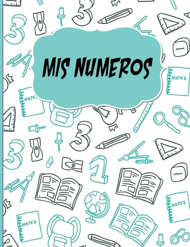 Mis Numeros Libreta Cuadriculada Escolar/ Ideal Para Practicar Escritura Numeros/ Hoja Cuadros 0. 5 in /120 Paginas/8. 5 X 11 In