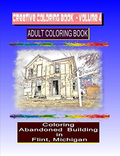 Creative Coloring Book-Volume 4 Coloring Abandoned Buildings in the City of Flint Michigan