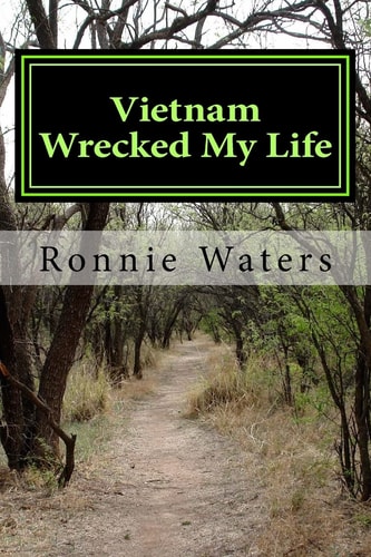 Vietnam Wrecked My Life The Vietnam War, the Draft and a Marine Recruiter Wrecked My Life