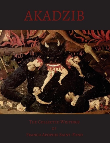 Akadzib The Collected Writings of Franco A. Saint-Fond