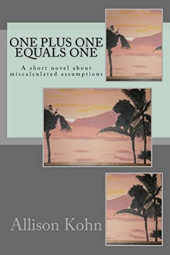 One Plus One Equals One A Short Novel about Miscalculated Assumptions