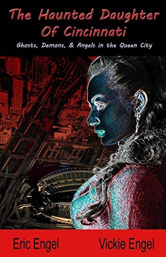 The Haunted Daughter Of Cincinnati Demons, Ghosts, and Angels in the Queen City