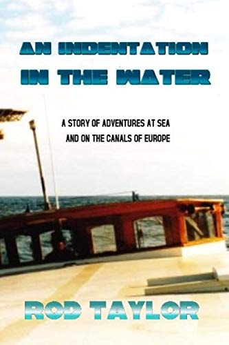 An Indentation in the Water A Story of Adventures at Sea and on the Canals of Europe