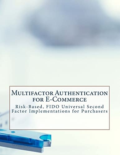 Multifactor Authentication for E-Commerce Risk-Based, FIDO Universal Second Factor Implementations for Purchasers