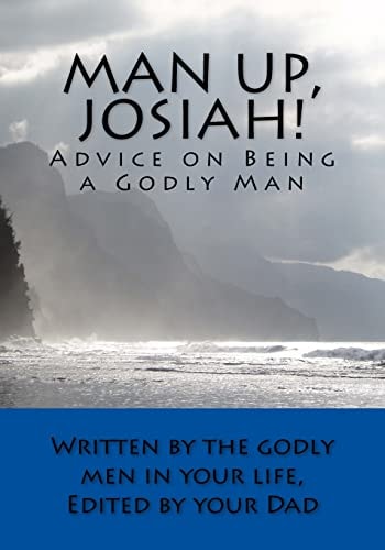 Man Up, Josiah! (Economy Edition) Advice on Being a Godly Man