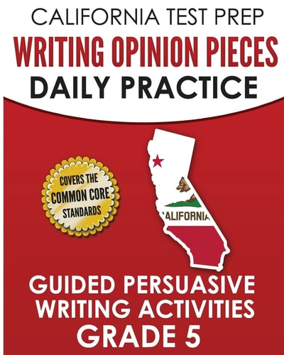 California Test Prep Writing Opinion Pieces Daily Practice Grade 5 Guided Persuasive Writing Activities