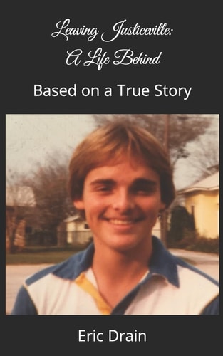 Leaving Justiceville A Life Behind: Based on a True Story