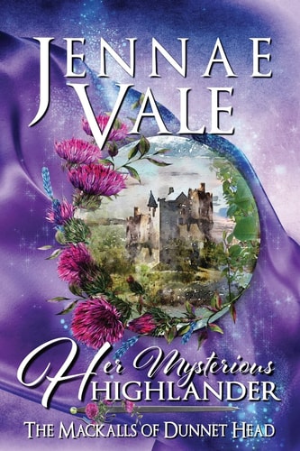 Her Mysterious Highlander The Mackalls of Dunnet Head - a Thistle and Hive Tale