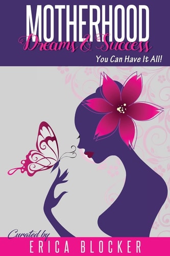 Motherhood Dreams and Success You Can Have It All