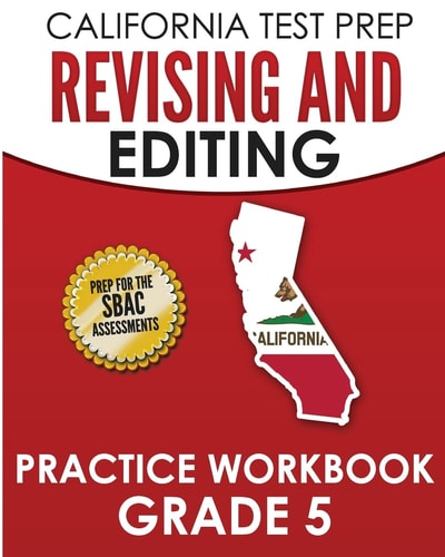 CALIFORNIA TEST PREP Revising and Editing Practice Workbook Grade 5 Preparation for the Smarter Balanced ELA Assessments