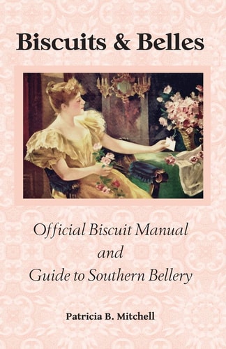 Biscuits and Belles Official Biscuit Manual and Guide to Southern Bellery