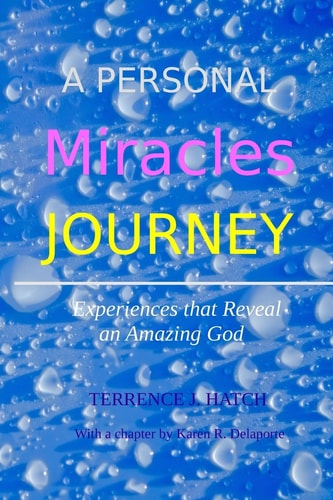 A Personal Miracles Journey Experiences That Reveal an Amazing God