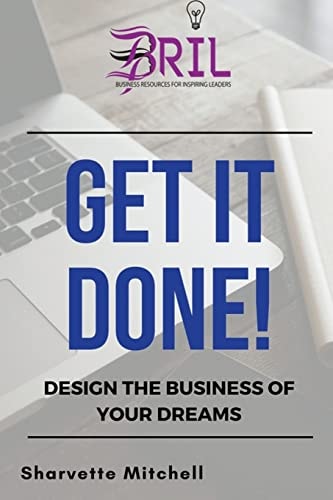Get It Done! Design the Business of Your Dreams
