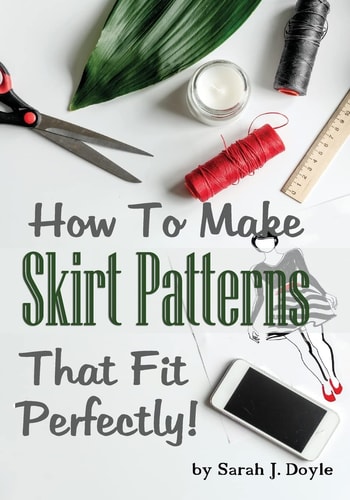 How to Make Skirt Patterns That Fit Perfectly Illustrated Step-By-Step Guide for Easy Pattern Making