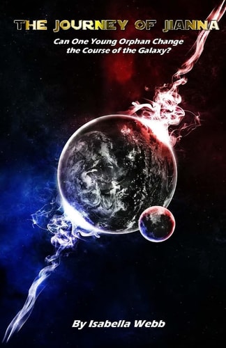 The Journey of Jianna Can One Young Orphan Change the Course of the Galaxy?