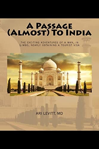 A Passage (almost) To India The Exciting Adventures of a Man, in Limbo, Nearly Obtaining a Tourist Visa