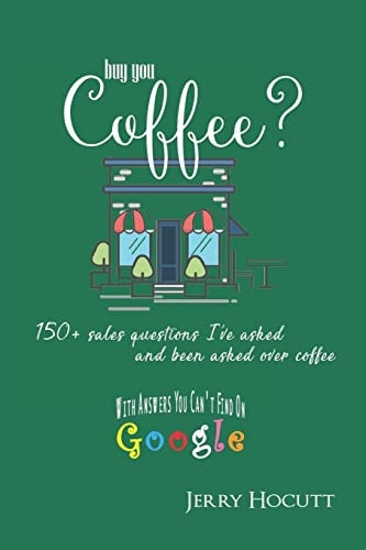 Buy You Coffee? 150+ Sales Questions I've Asked and Been Asked Over Coffee (with Answers You Can't Find on Google)