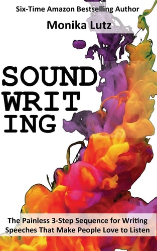 Sound-Writing The Painless 3-Step Sequence for Writing Speeches That Make People Love to Listen