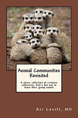 Animal Communities Revisited A Clever Collection of Creature Collectives, And a Fun Way to Learn Their Group Names