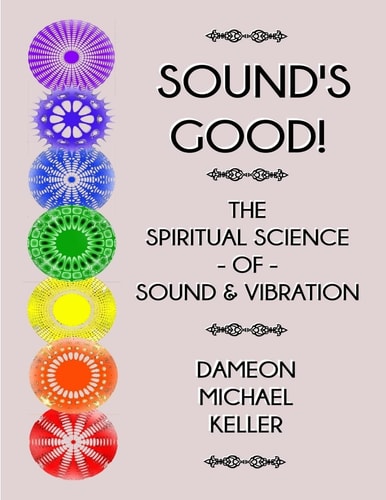 Sound's Good! the Spiritual Science of Sound and Vibration, Vol. I