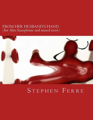 From Her Husband's Hand (chamber Version) For Alto Saxophone and Mixed Octet