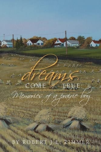 Dreams Come True Memories of a Prairie Boy