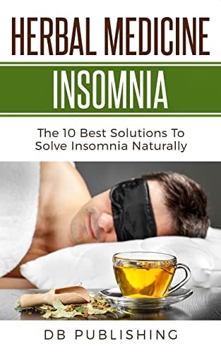 Herbal Medicine Insomnia The 10 Best Solutions to Solve Insomnia Naturally