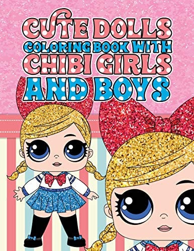 Cute Dolls Coloring Book with Chibi Girls and Boys Coloring Book For Girls and Boys: A Cute Adorable Coloring Pages Ages 4-12: Super Relaxing, Play, Funny, Cute Dolls, Kids, Tweens, Children, Teens And Adult Activity Book