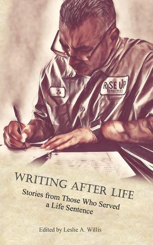 Writing After Life Stories from Those Who Served a Life Sentence