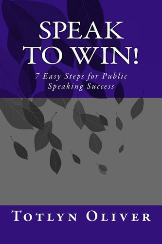Speak to Win! 7 Easy Steps for Public Speaking Success
