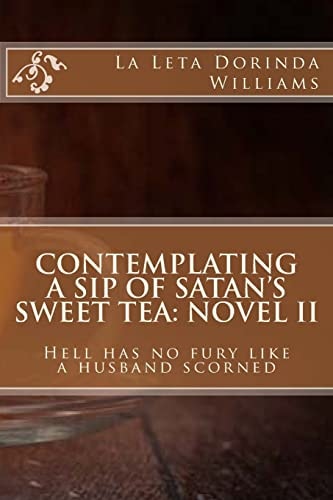 Contemplating a Sip of Satan's Sweet Tea: Novel II Hell Has No Fury Like a Husband Scorned