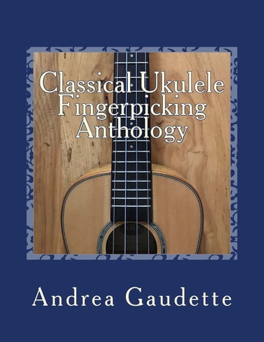 Classical Ukulele Fingerpicking Anthology 48 Contrapuntal Arrangements for GCEA Ukulele