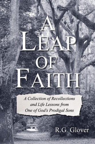 A Leap of Faith A Collection of Recollections and Life Lessons from One of God's Prodigal Sons