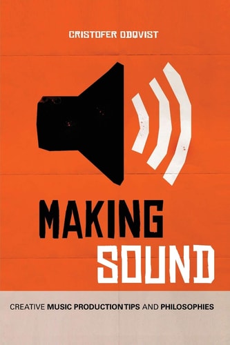 Making Sound Creative Music Production Tips and Philosophies