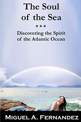 The Soul of the Sea A Quest to Discover the Spirit of the Atlantic Ocean